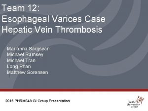 Team 12 Esophageal Varices Case Hepatic Vein Thrombosis