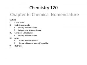Chemistry 120 Chapter 6 Chemical Nomenclature Outline I