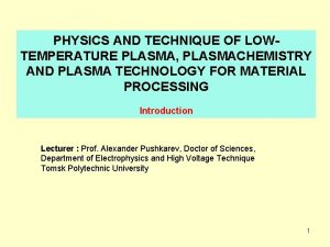 PHYSICS AND TECHNIQUE OF LOWTEMPERATURE PLASMA PLASMACHEMISTRY AND