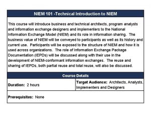 NIEM 101 Technical Introduction to NIEM This course