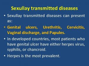 Sexullay transmitted diseases Sexullay transmitted diseases can present