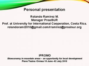 Personal presentation Rolando Ramirez M Manager Proal SUR