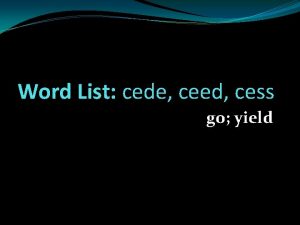 Word List cede ceed cess go yield to