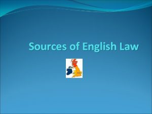 Sources of English Law The United Kingdom means