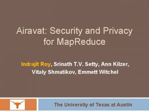 Airavat Security and Privacy for Map Reduce Indrajit