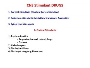 CNS Stimulant DRUGS 1 Cortical stimulants Cerebral Cortex
