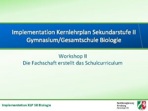 Implementation Kernlehrplan Sekundarstufe II GymnasiumGesamtschule Biologie Workshop II