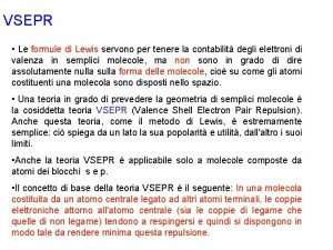 VSEPR Le formule di Lewis servono per tenere