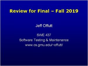 Review for Final Fall 2019 Jeff Offutt SWE