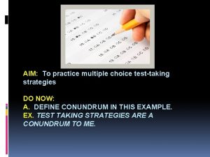 AIM To practice multiple choice testtaking strategies DO