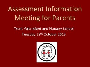 Assessment Information Meeting for Parents Trent Vale Infant