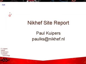 Nikhef Site Report Paul Kuipers paulksnikhef nl P