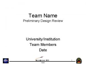 Team Name Preliminary Design Review UniversityInstitution Team Members