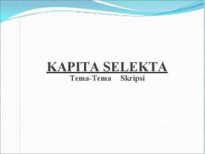 KAPITA SELEKTA TemaTema Skripsi LATAR BELAKANG Banyaknya tema