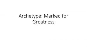Archetype Marked for Greatness Archetype Marked for Greatness