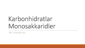 Karbonhidratlar Monosakkaridler DR TEVHIDE SEL Fonksiyonlar 1 temel