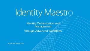 Identity Orchestration and Management through Advanced Workflows Identity
