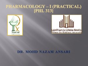 PHARMACOLOGY I PRACTICAL PHL 313 DR MOHD NAZAM