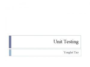 Unit Testing Yonglei Tao TestFirst Development Essential element