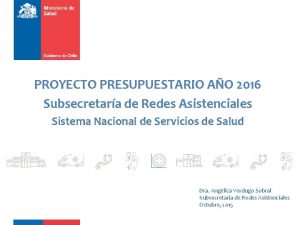 PROYECTO PRESUPUESTARIO AO 2016 Subsecretara de Redes Asistenciales