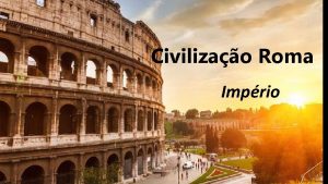 Civilizao Roma Imprio 2 Antecedentes Mxima Expanso Cidadania