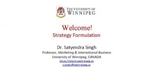 Welcome Strategy Formulation Dr Satyendra Singh Professor Marketing