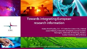 Towards integrating European research information HannaMari Puuska CSC