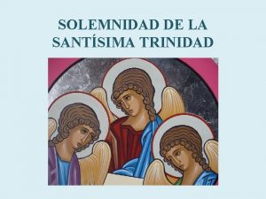 SOLEMNIDAD DE LA SANTSIMA TRINIDAD Tengo mucho ms