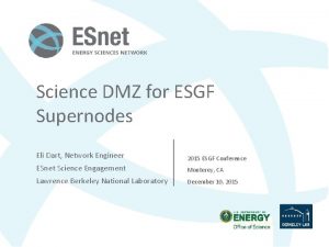 Science DMZ for ESGF Supernodes Eli Dart Network