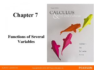 Chapter 7 Functions of Several Variables Copyright 2014