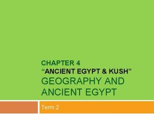 CHAPTER 4 ANCIENT EGYPT KUSH GEOGRAPHY AND ANCIENT