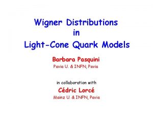 Wigner Distributions in LightCone Quark Models Barbara Pasquini