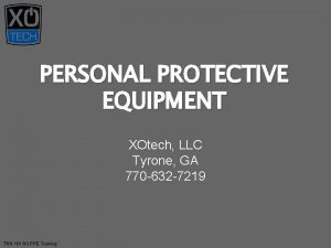 PERSONAL PROTECTIVE EQUIPMENT XOtech LLC Tyrone GA 770