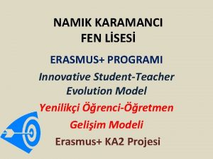 NAMIK KARAMANCI FEN LSES ERASMUS PROGRAMI Innovative StudentTeacher