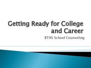 Getting Ready for College and Career BTHS School