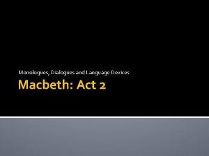 Monologues Dialogues and Language Devices Macbeth Act 2