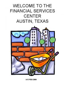 WELCOME TO THE FINANCIAL SERVICES CENTER AUSTIN TEXAS