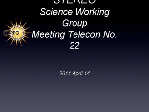 STEREO Science Working Group Meeting Telecon No 22