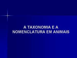 A TAXONOMIA E A NOMENCLATURA EM ANIMAIS A