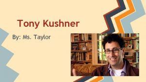 Tony Kushner By Ms Taylor All About Tony