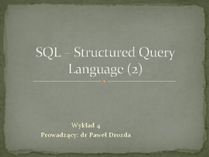 SQL Structured Query Language 2 Wykad 4 Prowadzcy