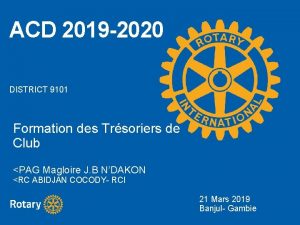 ACD 2019 2020 DISTRICT 9101 Formation des Trsoriers