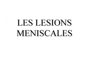 LES LESIONS MENISCALES GENERALITES Apparat au cours de