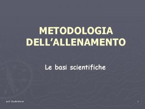 METODOLOGIA DELLALLENAMENTO Le basi scientifiche prof Claudio Bizzari