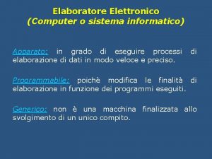 Elaboratore Elettronico Computer o sistema informatico Apparato in
