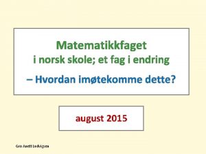 Matematikkfaget i norsk skole et fag i endring