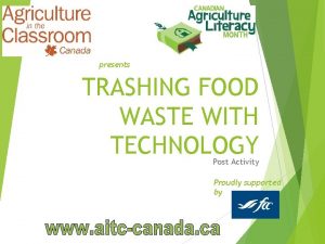 presents TRASHING FOOD WASTE WITH TECHNOLOGY Post Activity