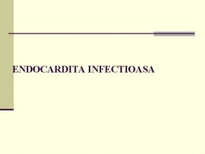 ENDOCARDITA INFECTIOASA DEFINITIE SI EPIDEMIOLOGIE n infectia suprafetei