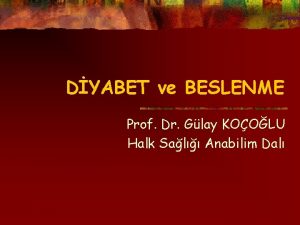 DYABET ve BESLENME Prof Dr Glay KOOLU Halk