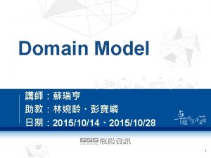 Day 1 n Domain Model n Domain Model